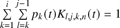sigma summation k equals 1 i sigma summation l equals kj minus 1 pk left parenthesis t right parenthesis Kl comma j comma k comma n left parenthesis t right parenthesis equals 1