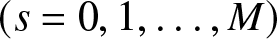 left parenthesis s equals 0 comma 1 comma ellipsis comma upper M right parenthesis