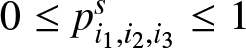 0 less than or equals pi 1 comma i 2 comma i 3 s less than or equals 1