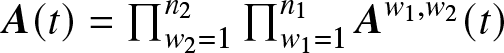 upper A left parenthesis t right parenthesis equals product backslash nolimitsw 2 equals 1 n 2 product backslash nolimitsw 1 equals 1 n 1 Aw 1 comma w 2 left parenthesis t right parenthesis