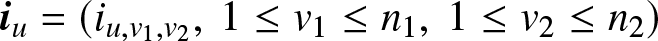 iu equals left parenthesis iu comma v 1 comma v 2 comma 1 less than or equals v 1 less than or equals n 1 comma 1 less than or equals v 2 less than or equals n 2 right parenthesis