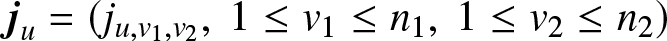 ju equals left parenthesis ju comma v 1 comma v 2 comma 1 less than or equals v 1 less than or equals n 1 comma 1 less than or equals v 2 less than or equals n 2 right parenthesis