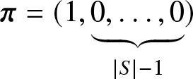 pi equals left parenthesis 1 comma 0 comma ellipsis comma 0 bottom brace vertical bar upper S vertical bar minus 1 right parenthesis
