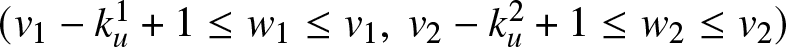 left parenthesis v 1 minus ku 1 plus 1 less than or equals w 1 less than or equals v 1 comma v 2 minus ku 2 plus 1 less than or equals w 2 less than or equals v 2 right parenthesis
