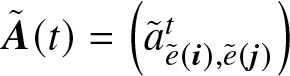 upper A tilde left parenthesis t right parenthesis equals left parenthesis a tilde e tilde left parenthesis i right parenthesis comma e tilde left parenthesis j right parenthesis t right parenthesis
