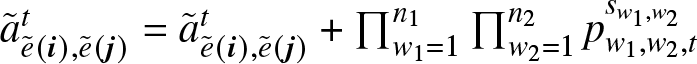 a tilde e tilde left parenthesis i right parenthesis comma e tilde left parenthesis j right parenthesis t equals a tilde e tilde left parenthesis i right parenthesis comma e tilde left parenthesis j right parenthesis t plus product backslash nolimitsw 1 equals 1 n 1 product backslash nolimitsw 2 equals 1 n 2 pw 1 comma w 2 comma tsw 1 comma w 2