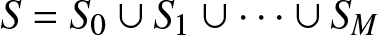 upper S equals upper S 0 union upper S 1 union midline horizontal ellipsis union SM