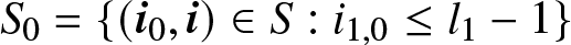 upper S 0 equals left brace left parenthesis i 0 comma i right parenthesis element of upper S colon i 1 comma 0 less than or equals l 1 minus 1 right brace