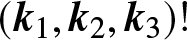 left parenthesis k 1 comma k 2 comma k 3 right parenthesis exclamation mark