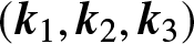 left parenthesis k 1 comma k 2 comma k 3 right parenthesis