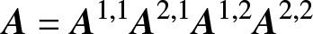 upper A equals upper A 1 comma 1 upper A 2 comma 1 upper A 1 comma 2 upper A 2 comma 2
