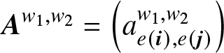 Aw 1 comma w 2 equals left parenthesis ae left parenthesis i right parenthesis comma e left parenthesis j right parenthesis w 1 comma w 2 right parenthesis