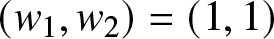 left parenthesis w 1 comma w 2 right parenthesis equals left parenthesis 1 comma 1 right parenthesis