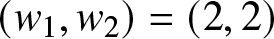 left parenthesis w 1 comma w 2 right parenthesis equals left parenthesis 2 comma 2 right parenthesis