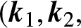 left parenthesis k 1 comma k 2 comma
