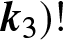 k 3 right parenthesis exclamation mark