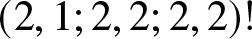 left parenthesis 2 comma 1 semicolon 2 comma 2 semicolon 2 comma 2 right parenthesis exclamation mark