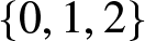 left brace 0 comma 1 comma 2 right brace