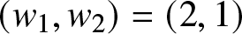 left parenthesis w 1 comma w 2 right parenthesis equals left parenthesis 2 comma 1 right parenthesis