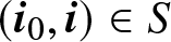 left parenthesis i 0 comma i right parenthesis element of upper S