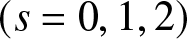 left parenthesis s equals 0 comma 1 comma 2 right parenthesis