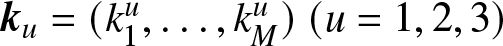 ku equals left parenthesis k 1 u comma ellipsis comma kMu right parenthesis left parenthesis u equals 1 comma 2 comma 3 right parenthesis