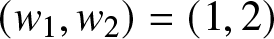 left parenthesis w 1 comma w 2 right parenthesis equals left parenthesis 1 comma 2 right parenthesis