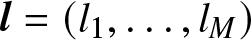 l equals left parenthesis l 1 comma ellipsis comma lM right parenthesis