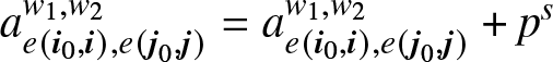 ae left parenthesis i 0 comma i right parenthesis comma e left parenthesis j 0 comma j right parenthesis w 1 comma w 2 equals ae left parenthesis i 0 comma i right parenthesis comma e left parenthesis j 0 comma j right parenthesis w 1 comma w 2 plus ps