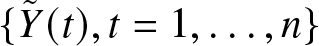 left brace upper Y tilde left parenthesis t right parenthesis comma t equals 1 comma ellipsis comma n right brace