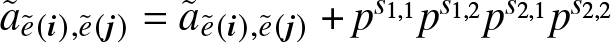 a tilde e tilde left parenthesis i right parenthesis comma e tilde left parenthesis j right parenthesis equals a tilde e tilde left parenthesis i right parenthesis comma e tilde left parenthesis j right parenthesis plus ps 1 comma 1 ps 1 comma 2 ps 2 comma 1 ps 2 comma 2