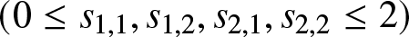 left parenthesis 0 less than or equals s 1 comma 1 comma s 1 comma 2 comma s 2 comma 1 comma s 2 comma 2 less than or equals 2 right parenthesis