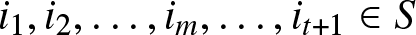 i 1 comma i 2 comma ellipsis comma im comma ellipsis comma it plus 1 element of upper S