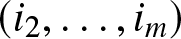 left parenthesis i 2 comma ellipsis comma im right parenthesis