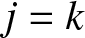 j equals k