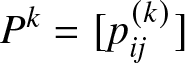 Pk equals left bracket pij left parenthesis k right parenthesis right bracket
