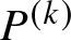 upper P left parenthesis k right parenthesis