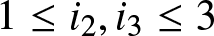 1 less than or equals i 2 comma i 3 less than or equals 3