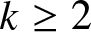 k greater than or equals 2