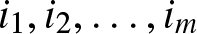 i 1 comma i 2 comma ellipsis comma im