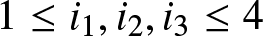 1 less than or equals i 1 comma i 2 comma i 3 less than or equals 4