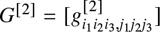 upper G left bracket 2 right bracket equals left bracket gi 1 i 2 i 3 comma j 1 j 2 j 3 left bracket 2 right bracket right bracket