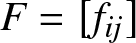 upper F equals left bracket fij right bracket