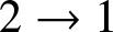 2 right arrow 1