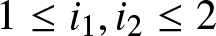 1 less than or equals i 1 comma i 2 less than or equals 2