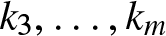 k 3 comma ellipsis comma km