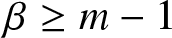 beta greater than or equals m minus 1