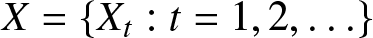upper X equals left brace Xt colon t equals 1 comma 2 comma ellipsis right brace