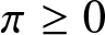pi greater than or equals 0