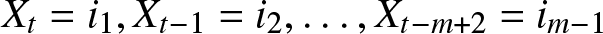 Xt equals i 1 comma Xt minus 1 equals i 2 comma ellipsis comma Xt minus m plus 2 equals im minus 1